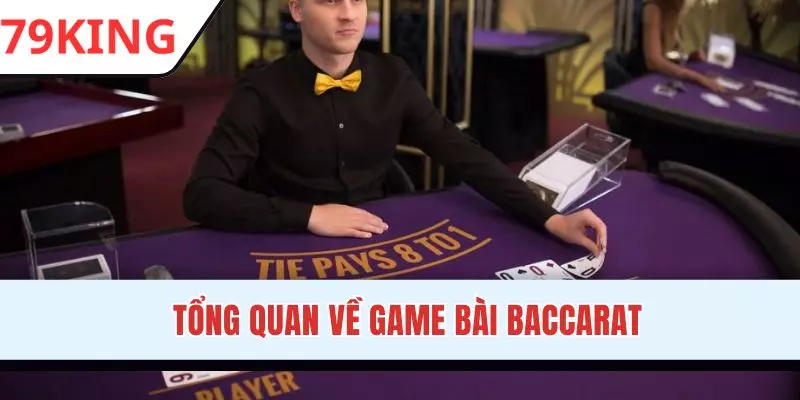 Giới thiệu chung về siêu phẩm Baccarat 79KING